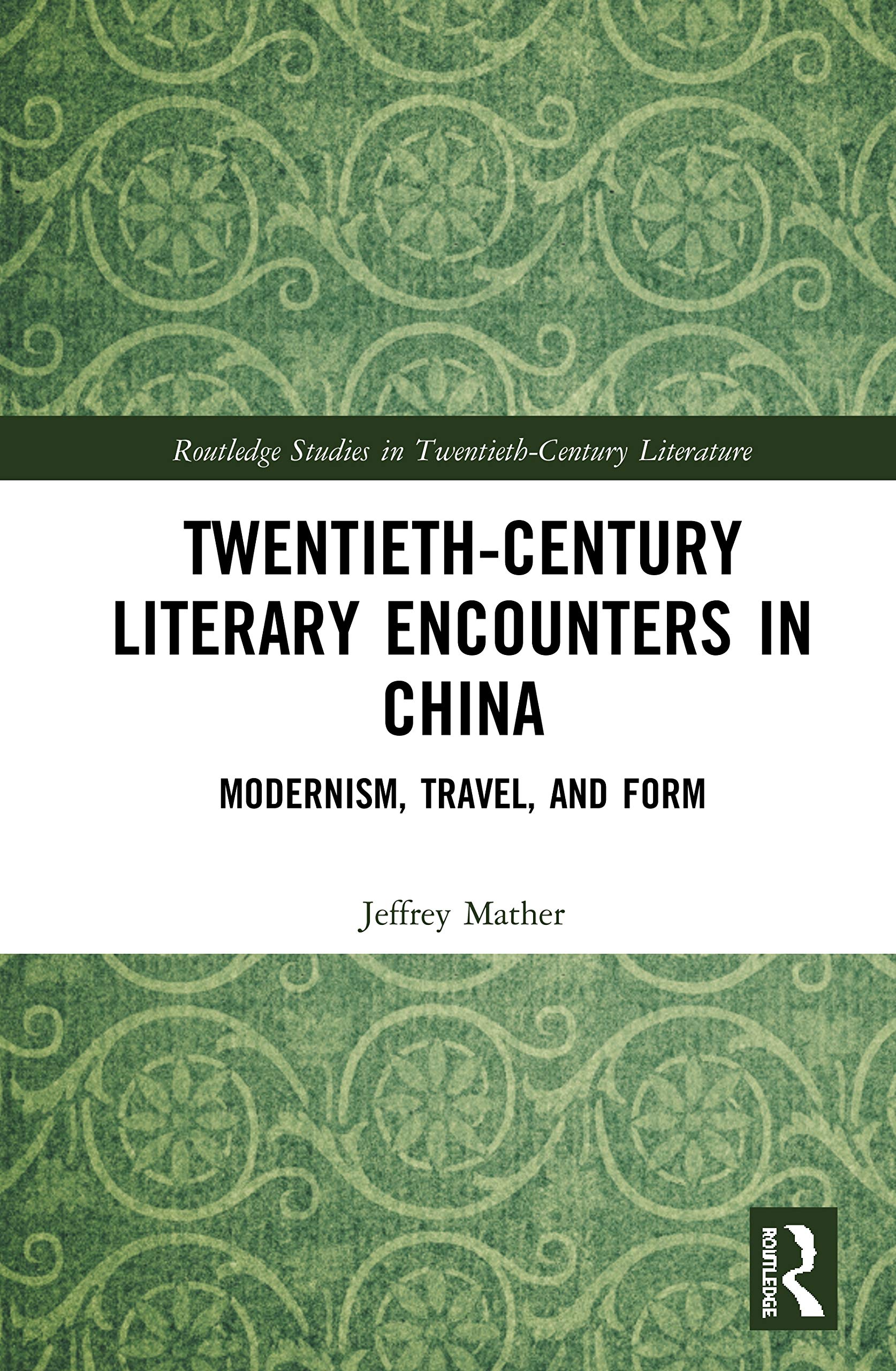 Twentieth-Century Literary Encounters in China: Modernism, Travel, and Form (Routledge Studies in Twentieth-Century Literature, 68, Band 68)