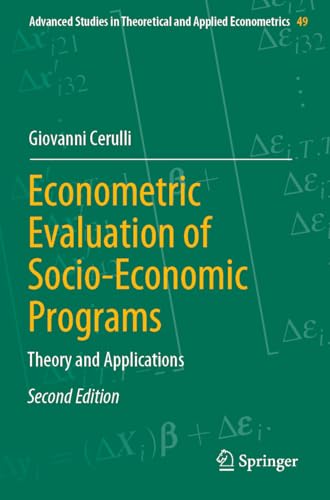 Econometric Evaluation of Socio-Economic Programs: Theory and Applications (Advanced Studies in Theoretical and Applied Econometrics, 49, Band 49)