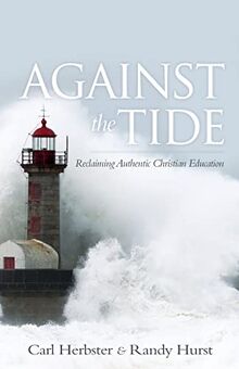 Against the Tide: Reclaiming Authentic Christian Education