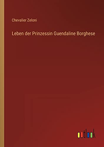 Leben der Prinzessin Guendaline Borghese