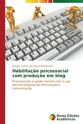 Habilitação psicossocial com produção em blog: Promovendo a saúde mental com o uso das tecnologias da informação e comunicação