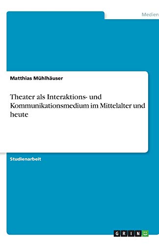 Theater als Interaktions- und Kommunikationsmedium im Mittelalter und heute