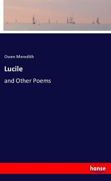 Lucile: and Other Poems