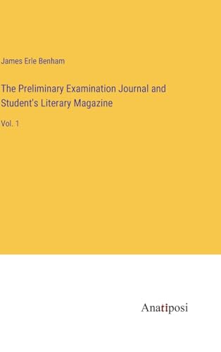 The Preliminary Examination Journal and Student's Literary Magazine: Vol. 1