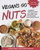 Vegans Go Nuts: Celebrate Protein-Packed Nuts and Nut Flours with More Than 100 Delicious Plant-Based Recipes