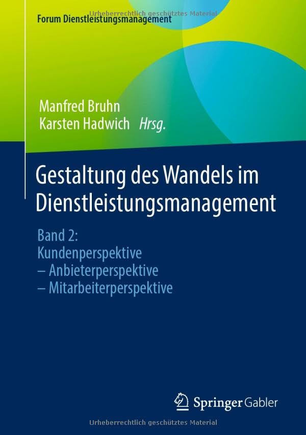 Gestaltung des Wandels im Dienstleistungsmanagement: Band 2: Kundenperspektive – Anbieterperspektive – Mitarbeiterperspektive (Forum Dienstleistungsmanagement)