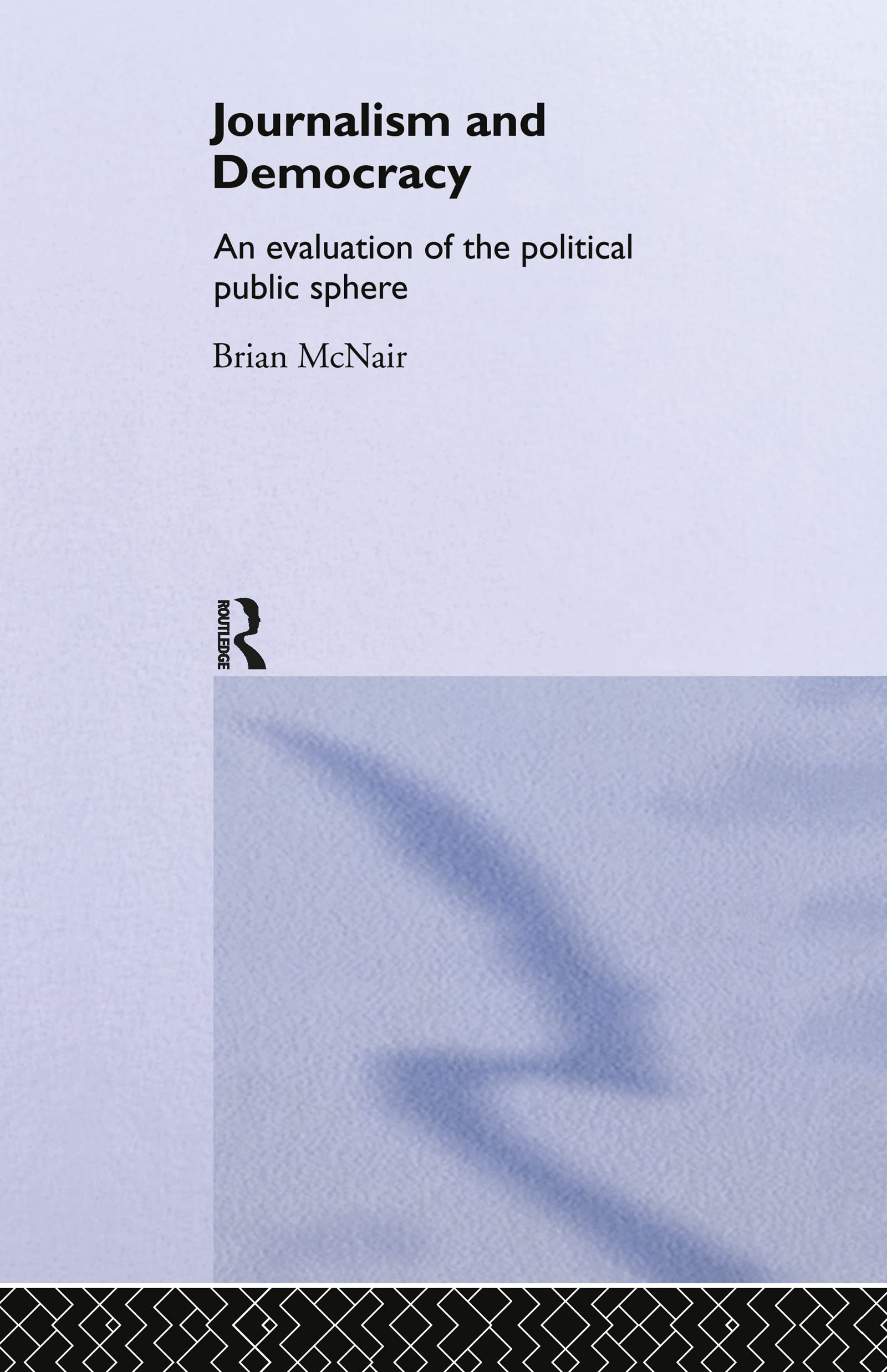 Journalism and Democracy: An Evaluation of the Political Public Sphere