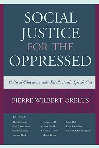Social Justice for the Oppressed: Critical Educators and Intellectuals Speak Out