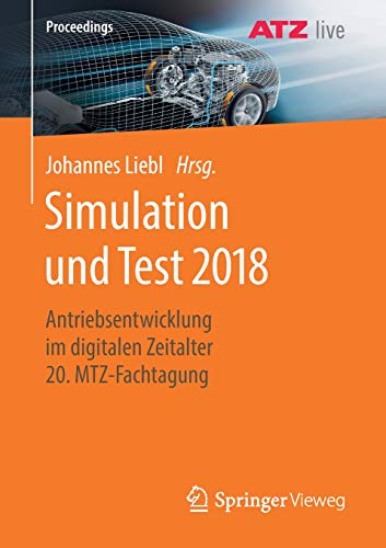 Simulation und Test 2018: Antriebsentwicklung im digitalen Zeitalter 20. MTZ-Fachtagung (Proceedings)