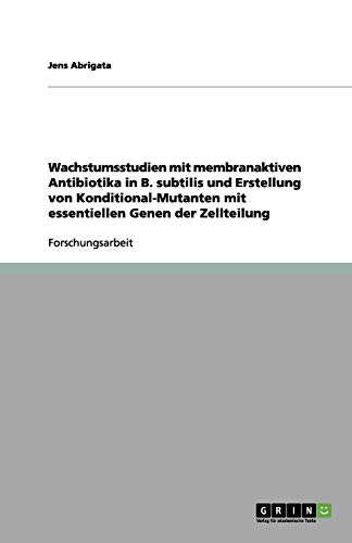 Wachstumsstudien mit membranaktiven Antibiotika in B. subtilis und Erstellung von Konditional-Mutanten mit essentiellen Genen der Zellteilung