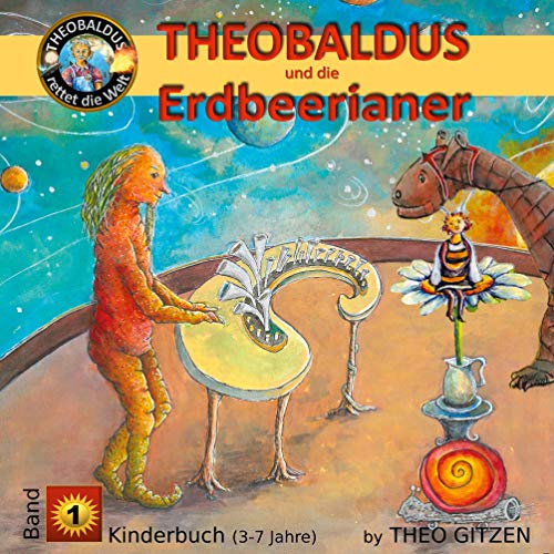 Theobaldus rettet die Welt - Kinderbuch: Theobaldus und die Erdbeerianer