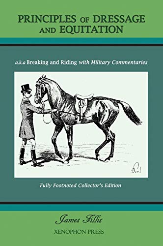 James Fillis Principles Of Dressage And Equitation, Also Known As 'Breaking And Riding With Full Military Commentaries' (Hardcover Collector's Edition)
