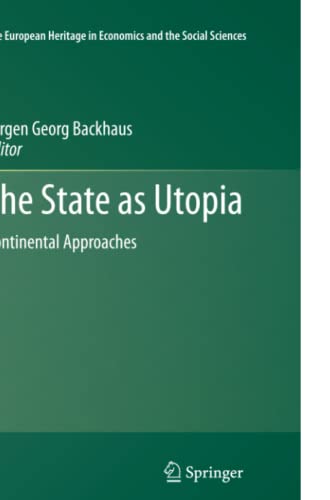 The State as Utopia: Continental Approaches (The European Heritage in Economics and the Social Sciences, Band 9)