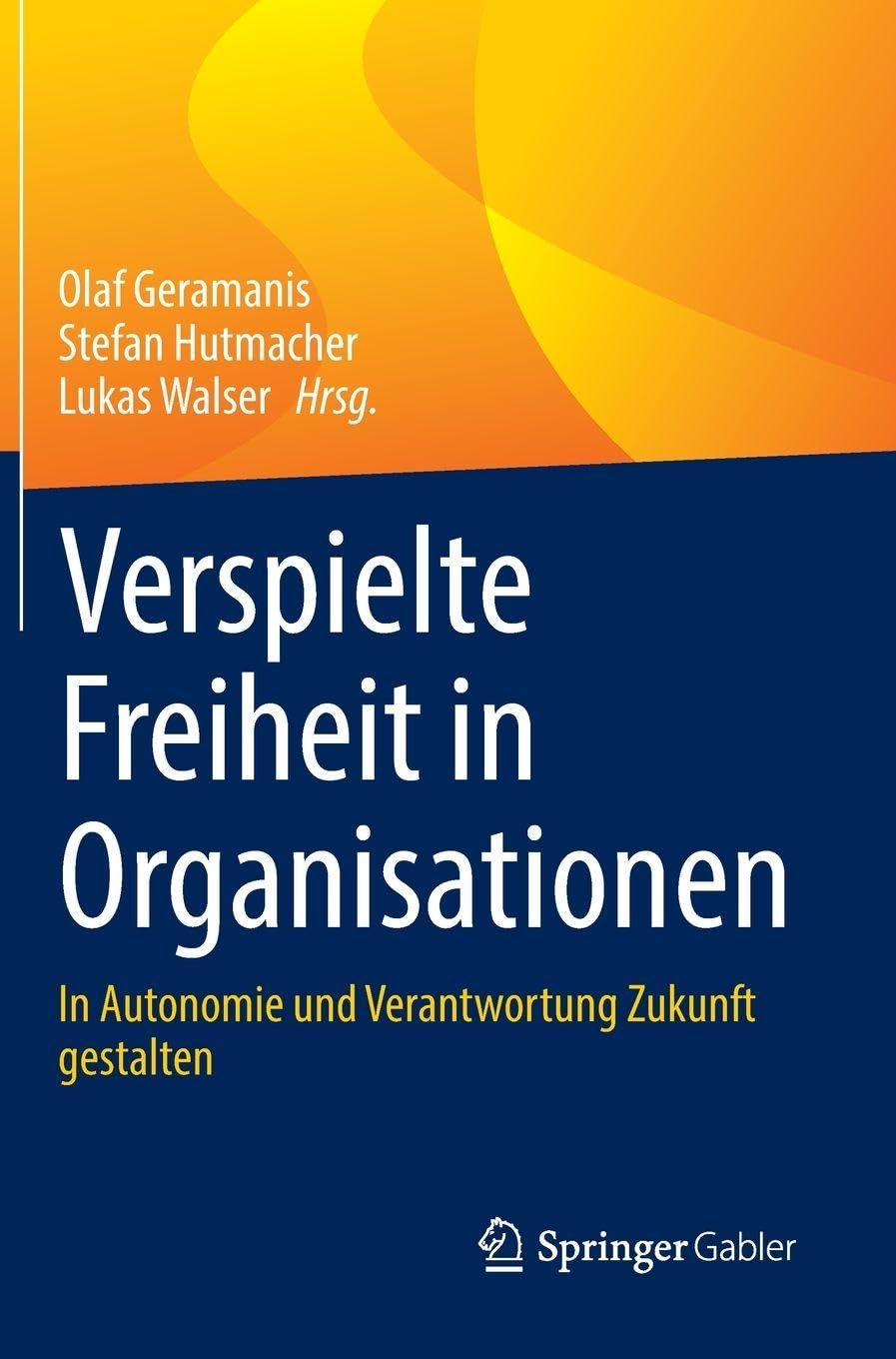 Verspielte Freiheit in Organisationen: In Autonomie und Verantwortung Zukunft gestalten