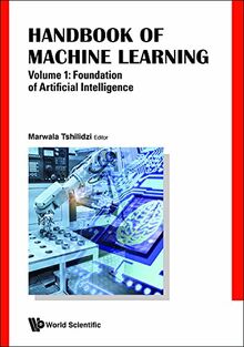 Handbook of Machine Learning: Volume 1: Foundation of Artificial Intelligence
