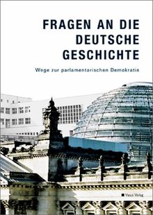 Fragen an die deutsche Geschichte. Wege zur parlamentarischen Demokratie