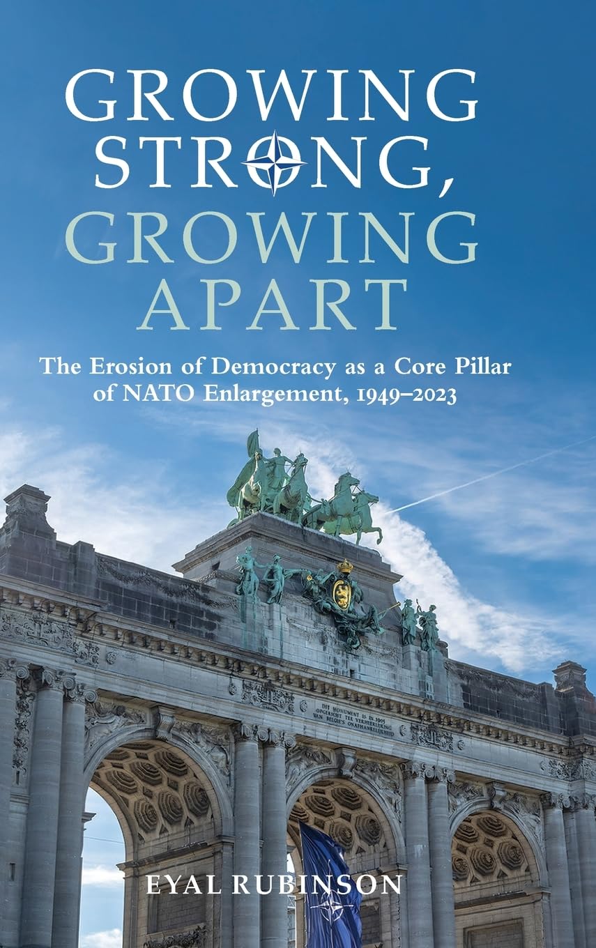 Growing Strong, Growing Apart: The Erosion of Democracy as a Core Pillar of NATO Enlargement, 1949-2023 (SUNY James N. Rosenau in Global Politics)