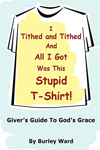 I Tithed And Tithed And All I Got Was This Stupid T-Shirt