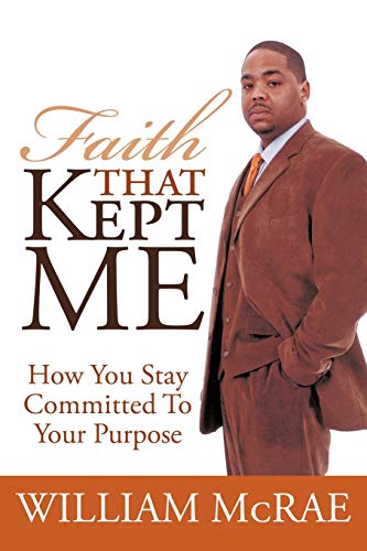 Faith That Kept Me: How You Stay Committed to Your Purpose