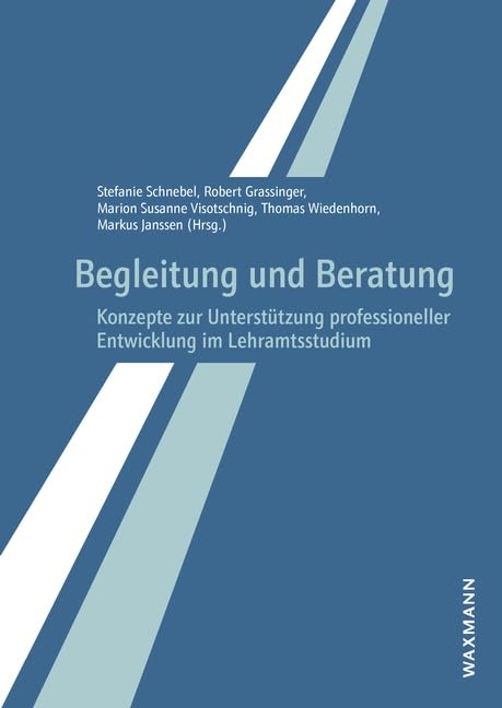 Begleitung und Beratung: Konzepte zur Unterstützung professioneller Entwicklung im Lehramtsstudium