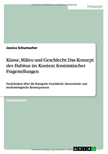 Klasse, Milieu und Geschlecht: Das Konzept des Habitus im Kontext feministischer Fragestellungen: Nachdenken über die Kategorie Geschlecht: theoretische und methodologische Konsequenzen
