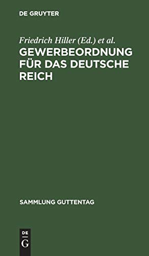 Gewerbeordnung für das Deutsche Reich: Nebst Kinderschutzgesetz und Hausarbeitsgesetz sowie den für das Reich und Preußen erlassenen Ausführungsbestimmungen (Sammlung Guttentag, 6, Band 6)