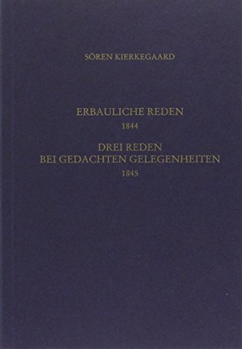 Gesammelte Werke und Tagebücher / Vier erbauliche Reden 1844. Drei Reden bei gedachten Gelegenheiten 1845: 13. und 14. Abteilung
