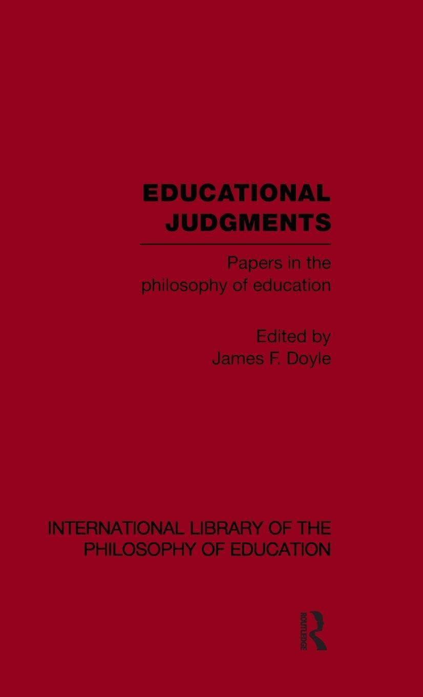 Educational Judgments (International Library of the Philosophy of Education Volume 9): Papers in the Philosophy of Education (International Library of the Philosophy of Education, 9, Band 9)