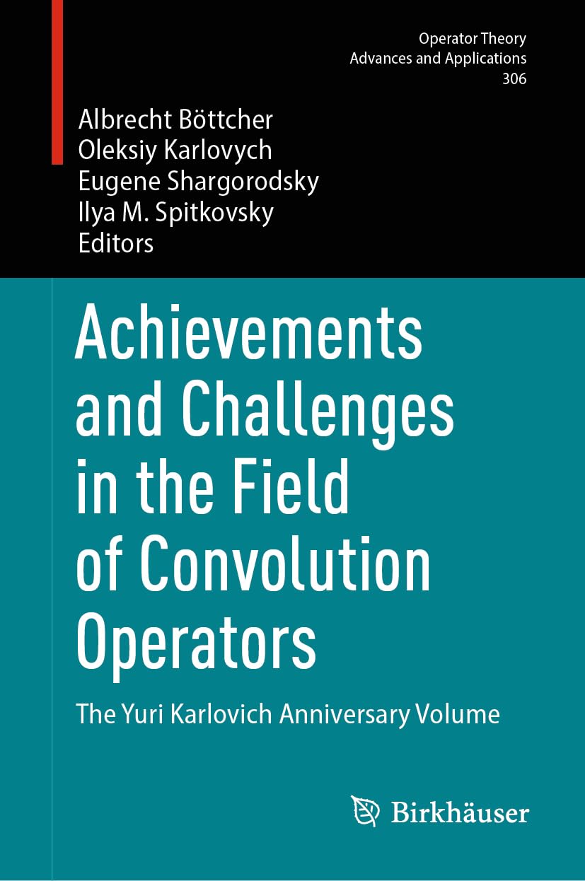 Achievements and Challenges in the Field of Convolution Operators: The Yuri Karlovich Anniversary Volume (Operator Theory: Advances and Applications, 306, Band 306)