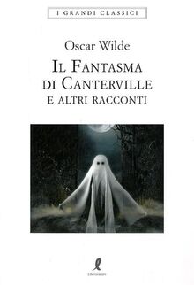 Il fantasma di Canterville e altri racconti (I grandi classici)
