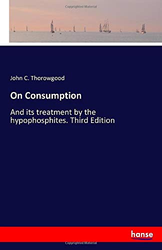 On Consumption: And its treatment by the hypophosphites. Third Edition