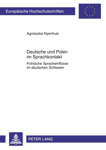 Deutsche und Polen im Sprachkontakt: Polnische Spracheinflüsse im deutschen Schlesien (Europäische Hochschulschriften - Reihe I)