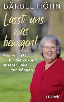 Lasst uns was bewegen!: Was wir jetzt für die Zukunft unserer Enkel tun können