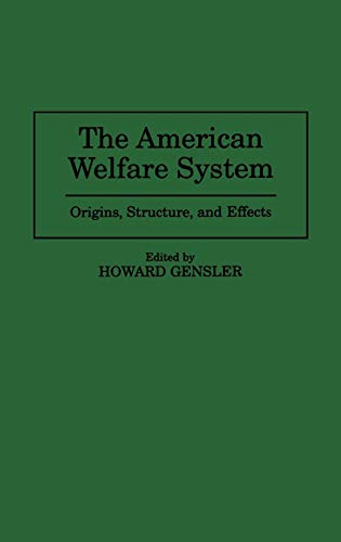 The American Welfare System: Origins, Structure, and Effects (Praeger Series in Political)