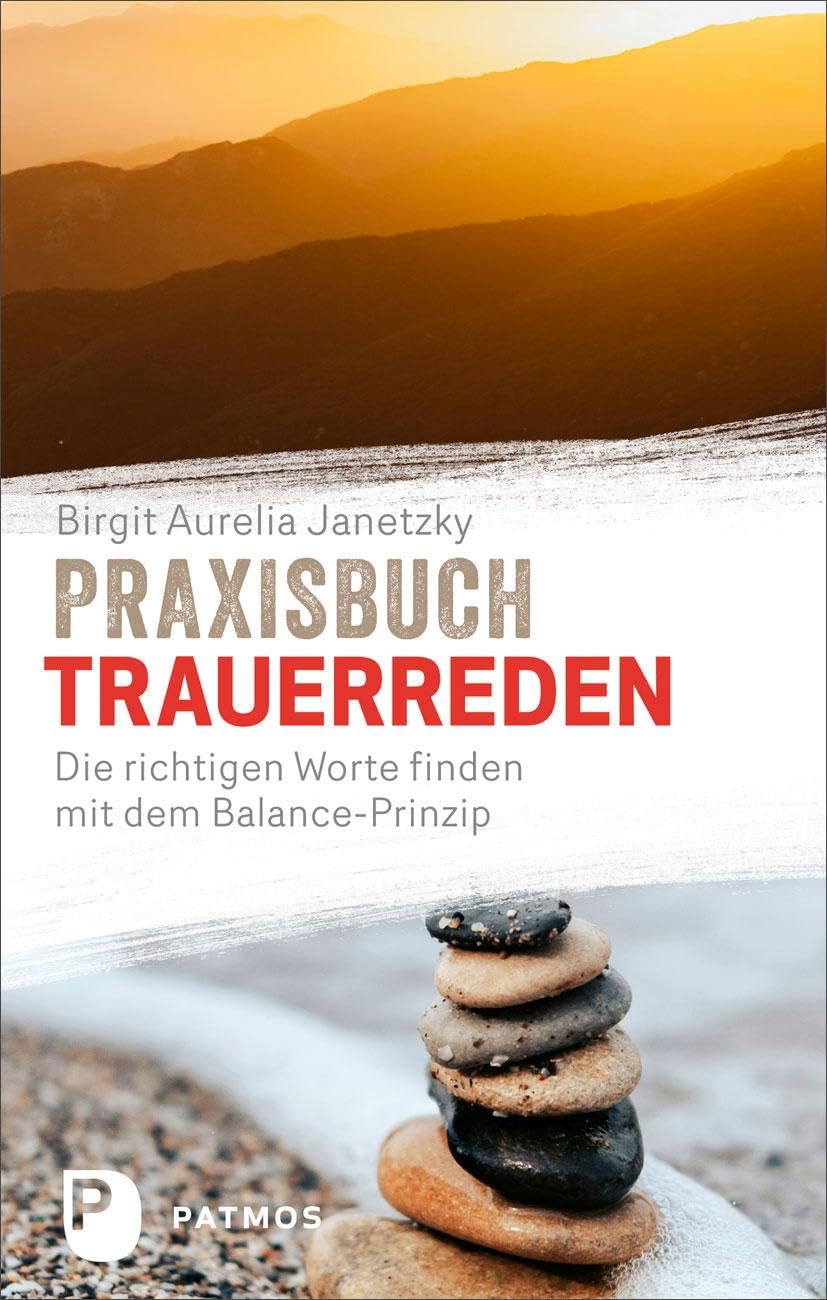 Praxisbuch Trauerreden: Die richtigen Worte finden mit dem Balance-Prinzip
