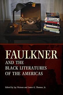 Faulkner and the Black Literatures of the Americas (Faulkner and Yoknapatawpha)
