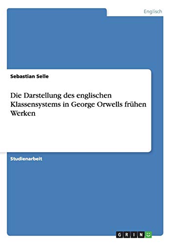 Die Darstellung des englischen Klassensystems in George Orwells frühen Werken