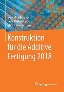 Konstruktion für die Additive Fertigung 2018