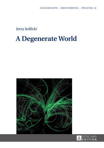 A Degenerate World (Geschichte - Erinnerung - Politik)