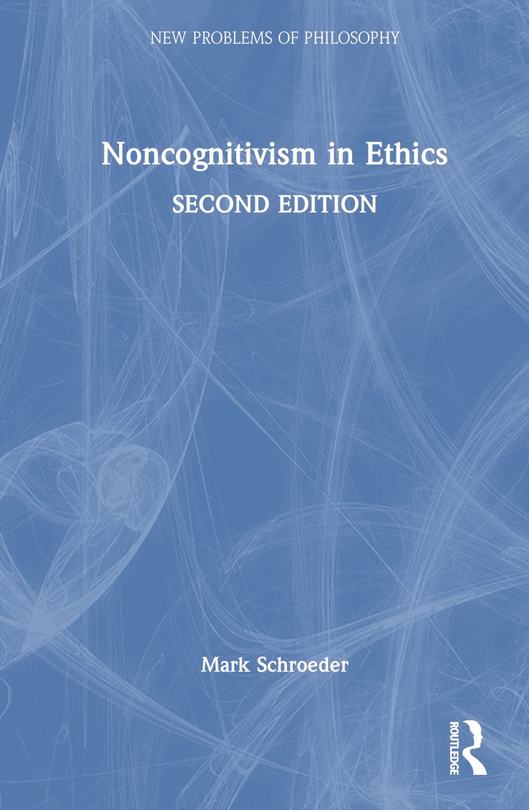 Noncognitivism in Ethics (New Problems of Philosophy)