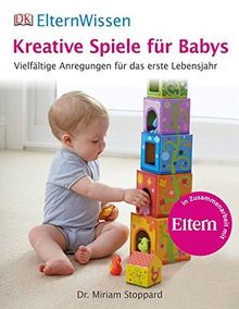 ElternWissen. Kreative Spiele für Babys: Vielfältige Anregungen für das erste Lebensjahr