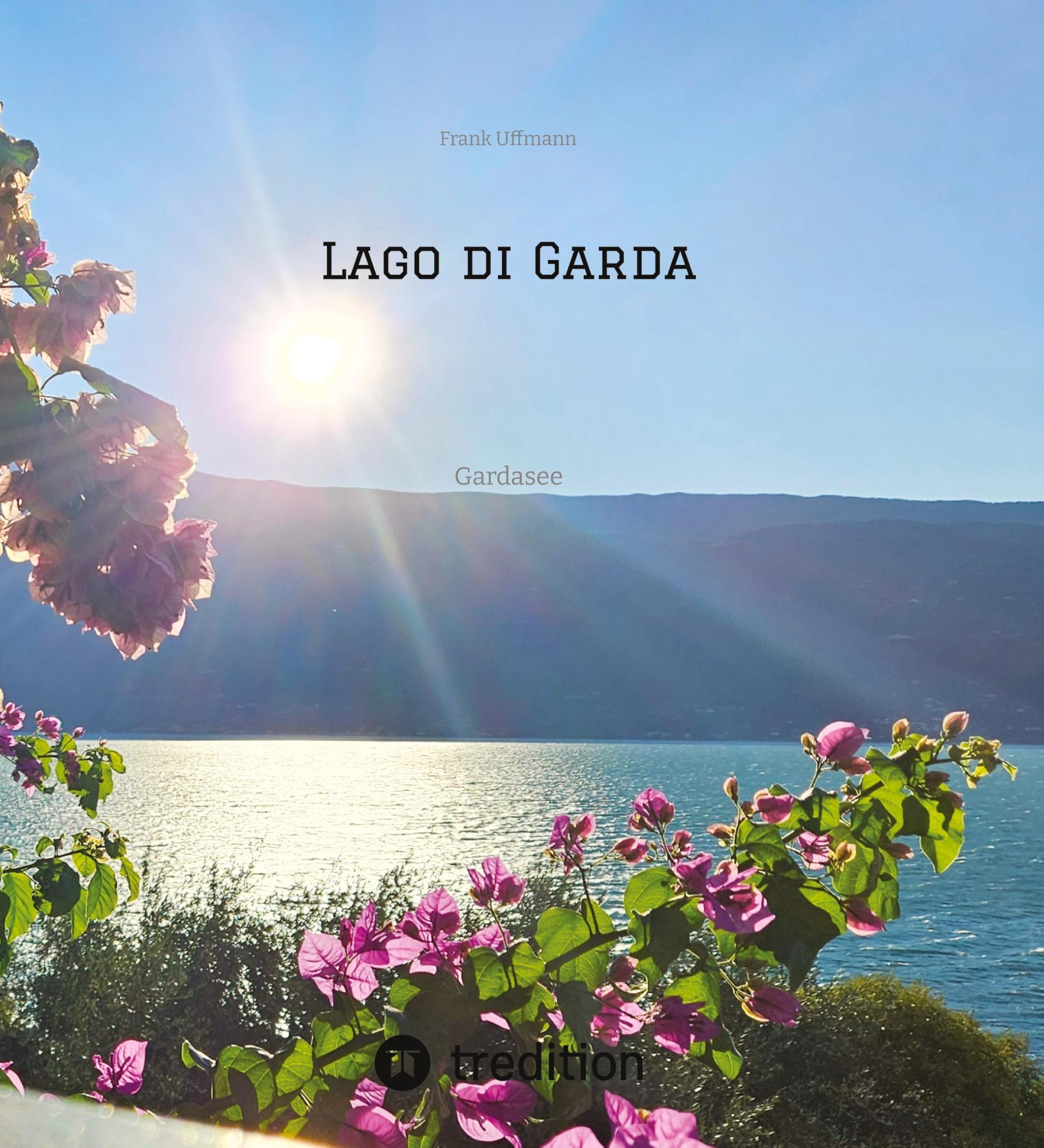 Lago di Garda: Gardasee - Eine Reise in Bildern