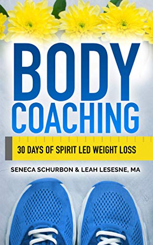 Body Coaching: Losing Weight Through Positive Self-Talk: 30 Days of Spirit Led Weight Loss