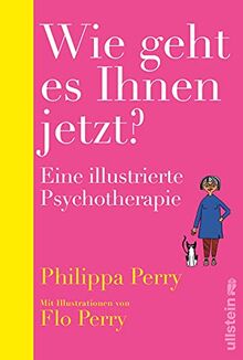 Wie geht es Ihnen jetzt?: Eine illustrierte Psychotherapie | Bestsellerautorin Philippa Perry gibt einzigartige Einblicke in ihre Praxis als Psychotherapeutin