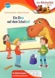 Ein Dino auf dem Schulhof: Der Bücherbär: Erstlesebuch; spannende Schulgeschichte für die 1. Klasse, mit Silbentrennung zum leichteren Lesenlernen (Der Bücherbär: 1. Klasse. Mit Bildergeschichten)