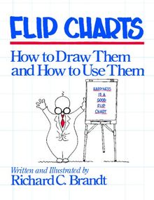 Flip Charts: How to Draw Them: How to Draw Them and How to Use Them