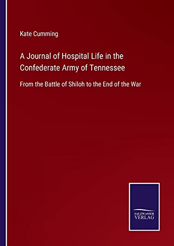 A Journal of Hospital Life in the Confederate Army of Tennessee: From the Battle of Shiloh to the End of the War