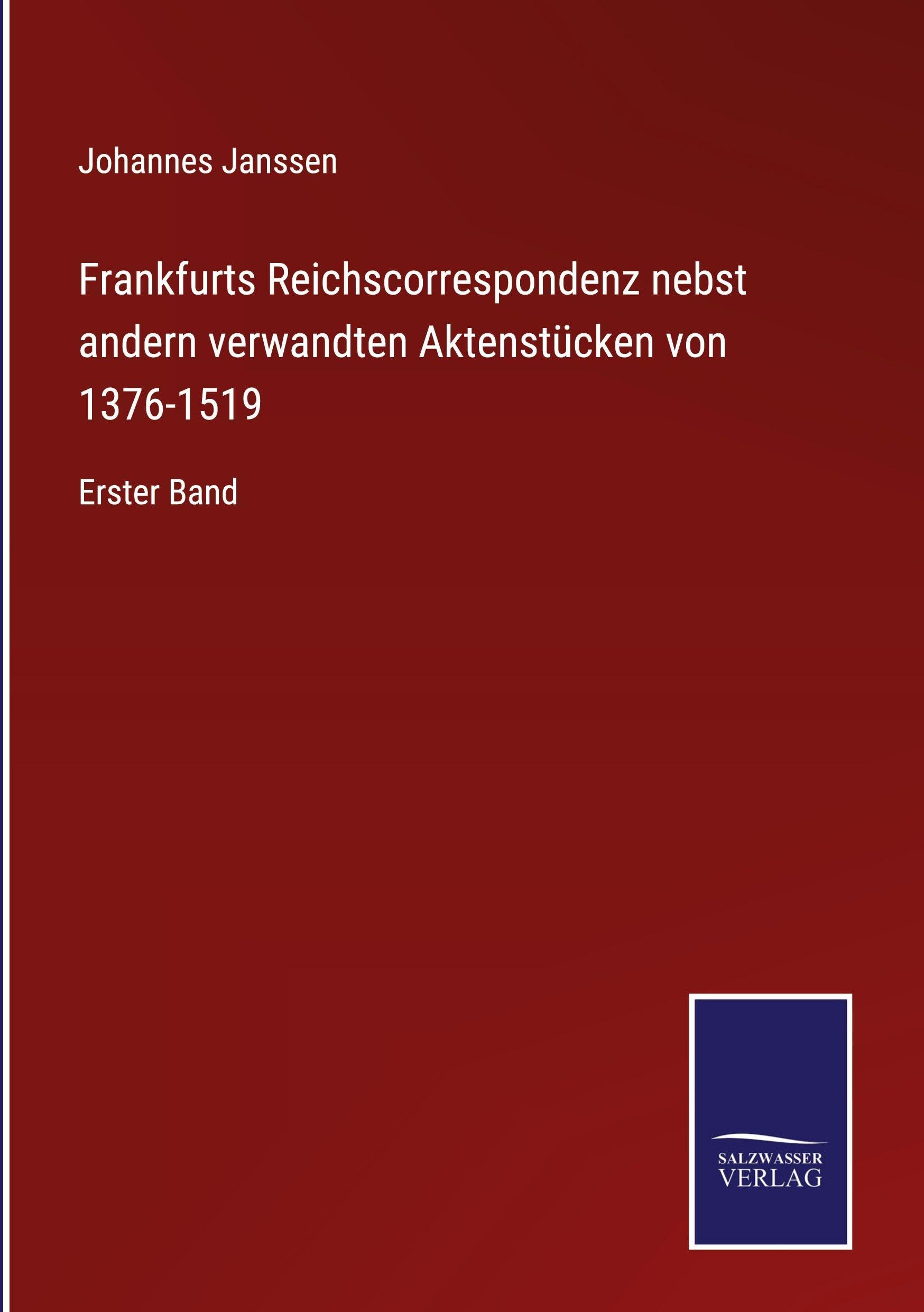 Frankfurts Reichscorrespondenz nebst andern verwandten Aktenstücken von 1376-1519: Erster Band