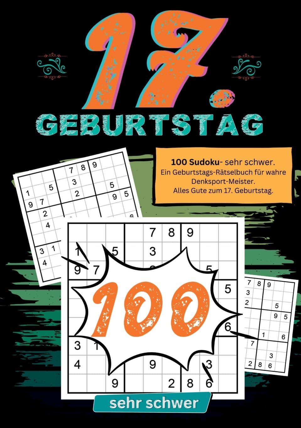 17. Geburtstag- Sudoku Geschenkbuch: 100 Sudoku- sehr schwer. Ein Geburtstags-Rätselbuch für wahre Denksport-Meister. Alles Gute zum 17. Geburtstag.