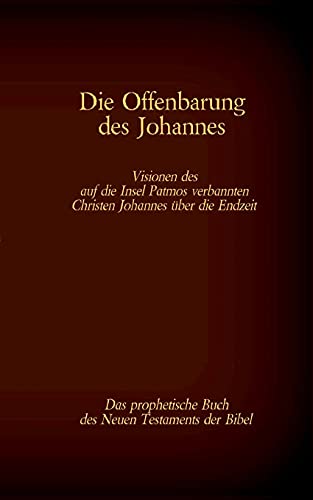 Die Offenbarung des Johannes aus dem Neuen Testament der Bibel: Visionen des auf die Insel Patmos verbannten Christen Johannes über die Endzeit (Die Bücher der Bibel als Einzelausgabe im Großdruck)